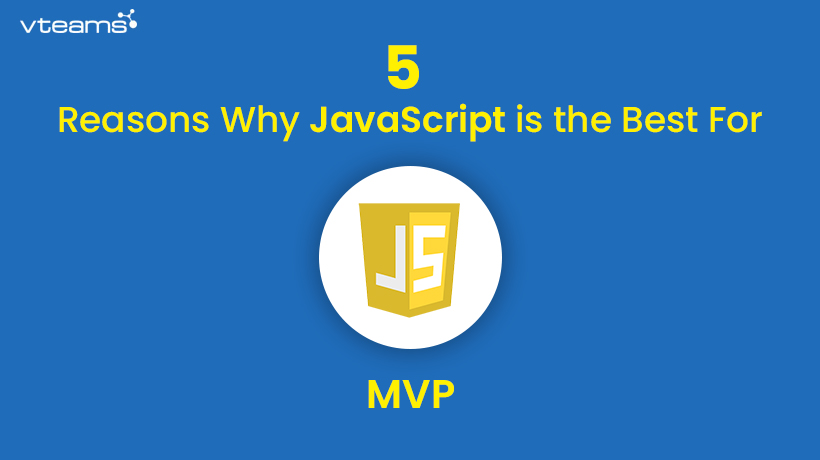 You are currently viewing 5 Reasons Why JavaScript is the Best For Your MVP