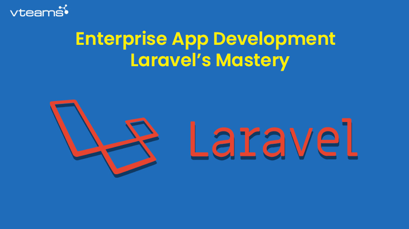 You are currently viewing Enterprise App Development – Laravel’s Mastery
