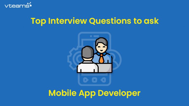 Read more about the article Top 10 Interview Questions to ask a mobile app developer